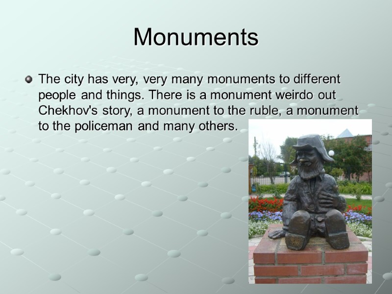 Monuments  The city has very, very many monuments to different people and things.